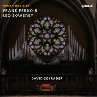 Organ Music by Frank Ferko & Leo Sowerby - David Schrader (organ)
