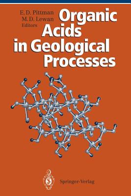 Organic Acids in Geological Processes - Pittman, Edward D (Editor), and Lewan, Michael D (Editor)