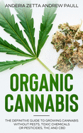 Organic Cannabis: The Definitive Guide to Growing Cannabis Without Pests, Toxic Chemicals or Pesticides, THC And CBD