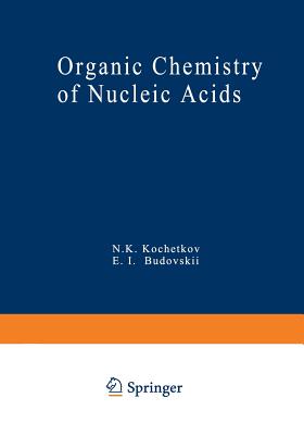 Organic Chemistry of Nucleic Acids: Part a - Kochetkov, N (Editor)