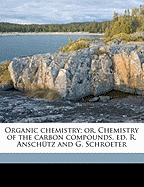 Organic Chemistry; Or, Chemistry of the Carbon Compounds, Ed. R. Anschutz and G. Schroeter Volume 2