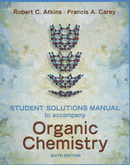 Organic Chemistry: Solutions Manual - Atkins, Robert C., and Carey, Francis A.