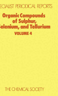 Organic Compounds of Sulphur, Selenium, and Tellurium: Volume 4