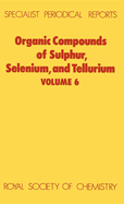 Organic Compounds of Sulphur, Selenium, and Tellurium: Volume 6