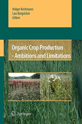 Organic Crop Production - Ambitions and Limitations - Kirchmann, Holger (Editor), and Bergstrom, Lars (Editor)