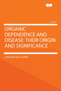 Organic Dependence and Disease: Their Origin and Significance
