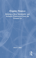 Organic Finance: Building a New Sustainable and Inclusive Framework from the Ground Up