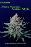 Organic Marijuana, Soma Style: The Pleasures of Cultivating Connoisseur Cannabis