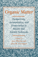 Organic Matter: Productivity, Accumulation, and Preservation in Recent and Ancient Sediments - Whelan, Jean (Editor), and Farrington, John (Editor)