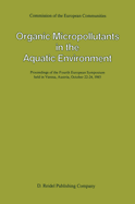 Organic Micropollutants in the Aquatic Environment: Proceedings of the Fourth European Symposium Held in Vienna, Austria, October 22-24, 1985