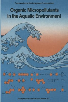 Organic Micropollutants in the Aquatic Environment: Proceedings of the Sixth European Symposium, Held in Lisbon, Portugal, May 22-24, 1990 - Angeletti, G (Editor), and Bjrseth, A (Editor)