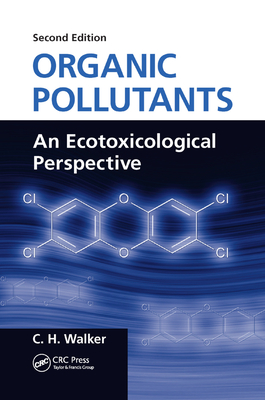 Organic Pollutants: An Ecotoxicological Perspective, Second Edition - Walker, C. H.