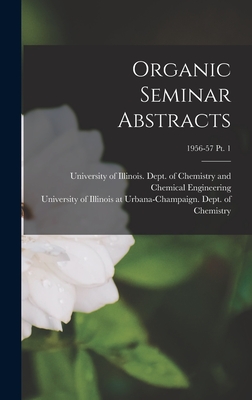 Organic Seminar Abstracts; 1956-57 pt. 1 - University of Illinois (Urbana-Champa (Creator), and University of Illinois at Urbana-Cham (Creator)