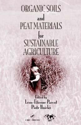 Organic Soils and Peat Materials for Sustainable Agriculture - Parent, Leon Etienne (Editor), and Ilnicki, Piotr (Editor)