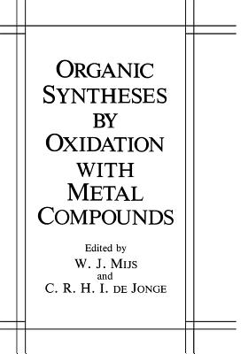 Organic Syntheses by Oxidation with Metal Compounds - Mijs, W J (Editor), and De Jonge, C R H I (Editor)