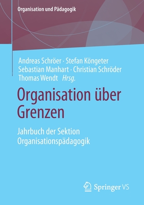 Organisation ?ber Grenzen: Jahrbuch Der Sektion Organisationsp?dagogik - Schrer, Andreas (Editor), and Kngeter, Stefan (Editor), and Manhart, Sebastian (Editor)
