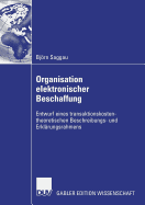 Organisation Elektronischer Beschaffung: Entwurf Eines Transaktionskostentheoretischen Beschreibungs- Und Erklarungsrahmens