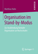 Organisation Im Stand-By-Modus: Zur Ausblendung Formaler Organisation an Hochschulen