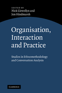 Organisation, Interaction and Practice: Studies of Ethnomethodology and Conversation Analysis