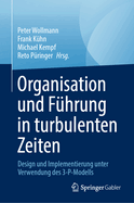 Organisation und Fhrung in turbulenten Zeiten: Entwurf und Implementierung unter Verwendung des 3-P-Modells