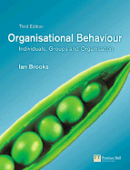 Organisational Behaviour: Individuals, Groups and Organisation - Brooks, Ian, Dr.