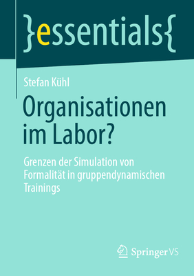 Organisationen im Labor?: Grenzen der Simulation von Formalit?t in gruppendynamischen Trainings - K?hl, Stefan