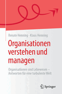 Organisationen verstehen und managen: Organisationen sind Lebewesen - Antworten f?r eine turbulente Welt