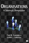 Organisations: A Strategic Perspective - Ferguson, Paul R