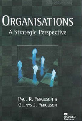 Organisations: A Strategic Perspective - Ferguson, Paul R., and Ferguson, Glenys