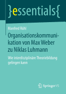 Organisationskommunikation Von Max Weber Zu Niklas Luhmann: Wie Interdisziplinare Theoriebildung Gelingen Kann