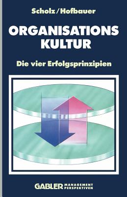 Organisationskultur: Die Vier Erfolgsprinzipien - Scholz, Christian, and Hofbauer, Wolfgang