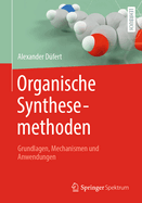 Organische Synthesemethoden: Grundlagen, Mechanismen und Anwendungen