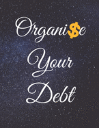 Organise Your Debt: Fulfill Everything Inside and Be Organised in Budget Bills Debt