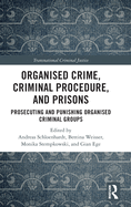 Organised Crime, Criminal Procedure, and Prisons: Prosecuting and Punishing Organised Criminal Groups