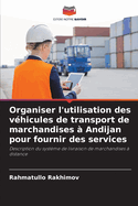 Organiser l'utilisation des v?hicules de transport de marchandises ? Andijan pour fournir des services