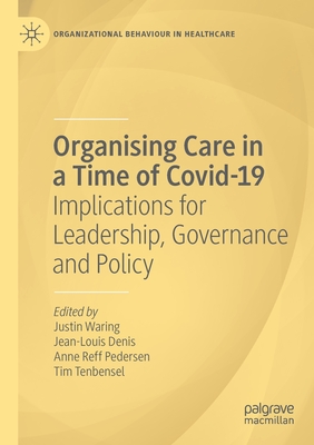 Organising Care in a Time of Covid-19: Implications for Leadership, Governance and Policy - Waring, Justin (Editor), and Denis, Jean-Louis (Editor), and Reff Pedersen, Anne (Editor)