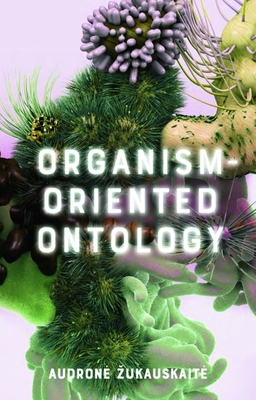 Organism-Oriented Ontology - Zukauskaite, Audrone