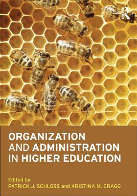 Organization and Administration in Higher Education - Schloss, Patrick J (Editor), and Cragg, Kristina M (Editor)