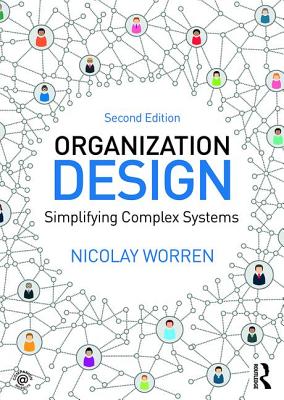 Organization Design: Simplifying complex systems - Worren, Nicolay