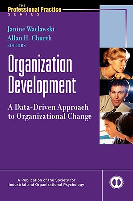 Organization Development: A Data-Driven Approach to Organizational Change - Waclawski, Janine (Editor), and Church, Allan H (Editor)