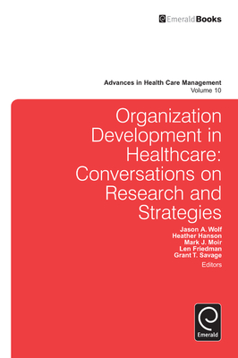 Organization Development in Healthcare: Conversations on Research and Strategies - Wolf, Jason A (Editor), and Moir, Mark J (Editor), and Hanson, Heather (Editor)