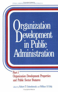 Organization Development in Public Administration: Part 1: Organization Development Properties and Public Sector Features