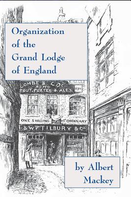 Organization of the Grand Lodge of England - Mackey, Albert