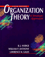Organization Theory: A Strategic Approach: United States Edition - Hodge, B. J., and Anthony, William P., and Gales, Lawrence M.