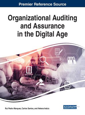 Organizational Auditing and Assurance in the Digital Age - Marques, Rui Pedro (Editor), and Santos, Carlos (Editor), and Incio, Helena (Editor)