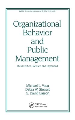 Organizational Behavior and Public Management, Revised and Expanded - Vasu, Michael L (Editor), and Stewart, Debra W (Editor), and Garson, G David (Editor)