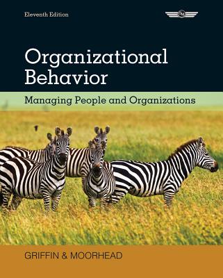 Organizational Behavior: Managing People and Organizations - Griffin, Ricky W, and Moorhead, Gregory