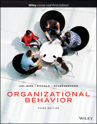 Organizational Behavior - Uhl-Bien, Mary, and Piccolo, Ronald F, and Schermerhorn, John R