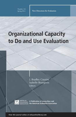 Organizational Capacity to Do and Use Evaluation - Cousins, J Bradley, Dr. (Editor), and Bourgeois, Isabelle (Editor)