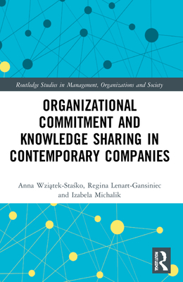Organizational Commitment and Knowledge Sharing in Contemporary Companies - Wzi tek-Sta ko, Anna, and Lenart-Gansiniec, Regina, and Michalik, Izabela